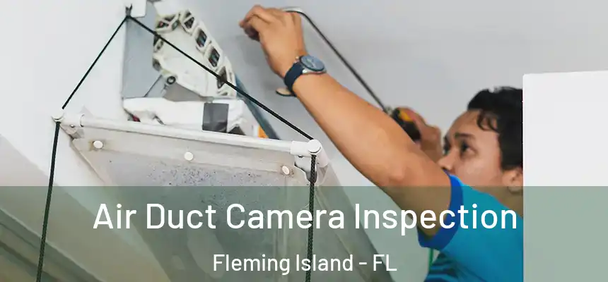 Air Duct Camera Inspection Fleming Island - FL