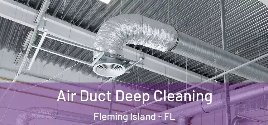 Air Duct Deep Cleaning Fleming Island - FL