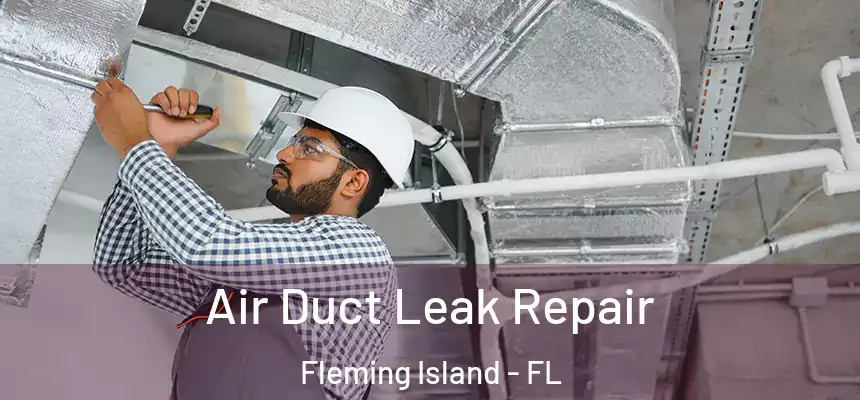 Air Duct Leak Repair Fleming Island - FL