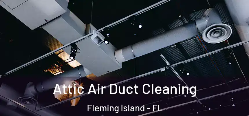 Attic Air Duct Cleaning Fleming Island - FL