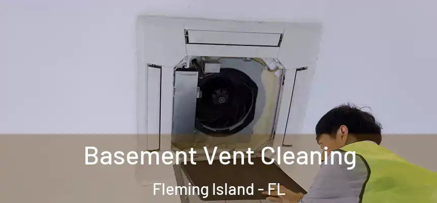 Basement Vent Cleaning Fleming Island - FL