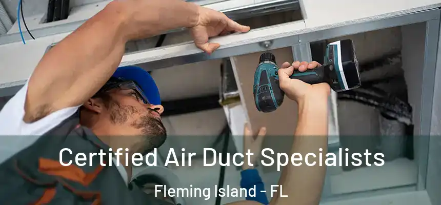 Certified Air Duct Specialists Fleming Island - FL
