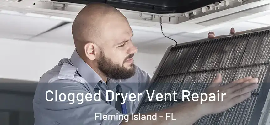 Clogged Dryer Vent Repair Fleming Island - FL