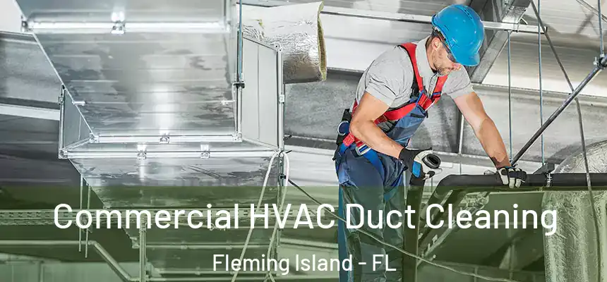 Commercial HVAC Duct Cleaning Fleming Island - FL