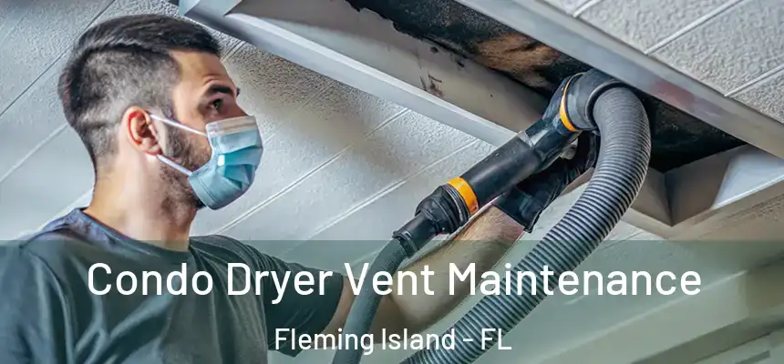 Condo Dryer Vent Maintenance Fleming Island - FL