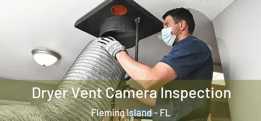 Dryer Vent Camera Inspection Fleming Island - FL