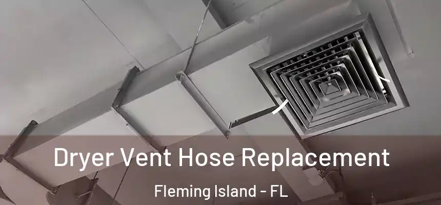 Dryer Vent Hose Replacement Fleming Island - FL