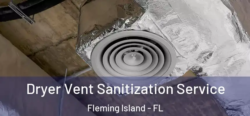 Dryer Vent Sanitization Service Fleming Island - FL