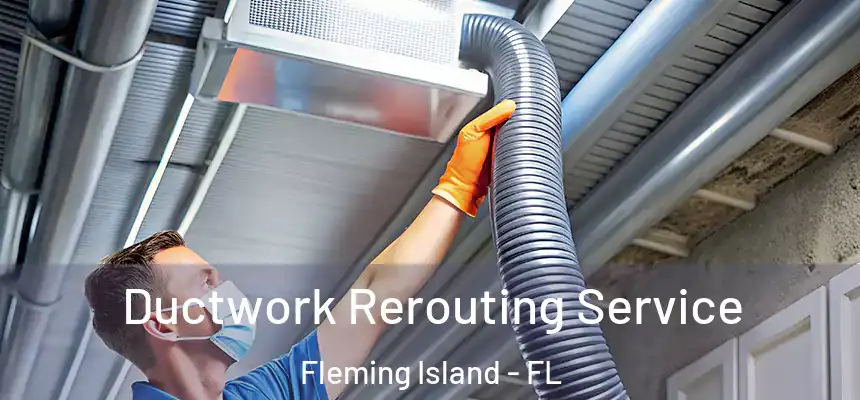 Ductwork Rerouting Service Fleming Island - FL