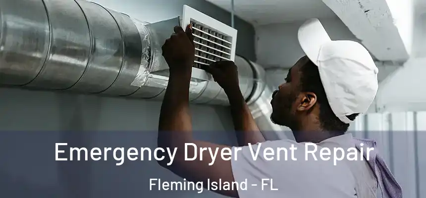 Emergency Dryer Vent Repair Fleming Island - FL