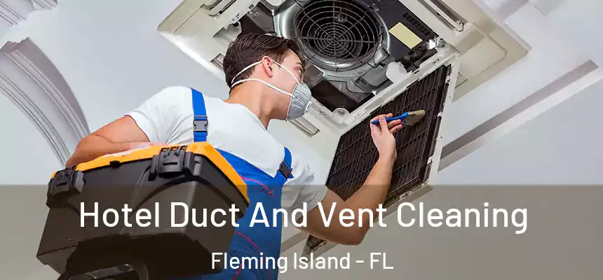 Hotel Duct And Vent Cleaning Fleming Island - FL