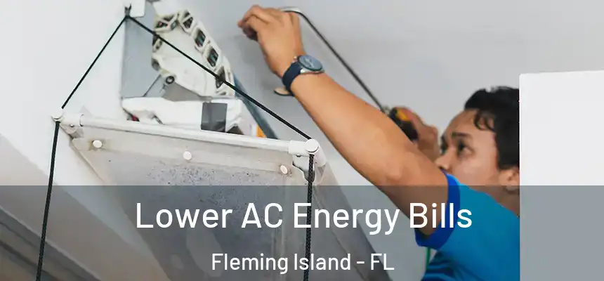 Lower AC Energy Bills Fleming Island - FL