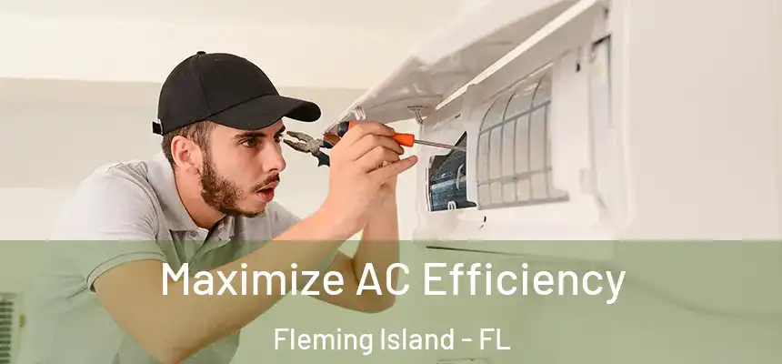Maximize AC Efficiency Fleming Island - FL