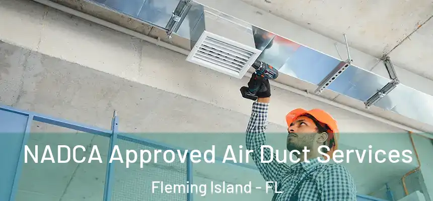 NADCA Approved Air Duct Services Fleming Island - FL