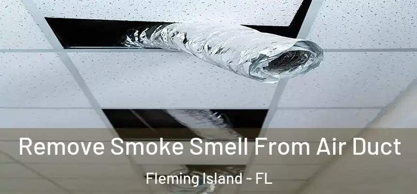 Remove Smoke Smell From Air Duct Fleming Island - FL