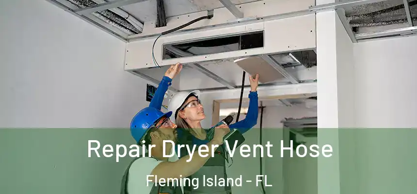 Repair Dryer Vent Hose Fleming Island - FL