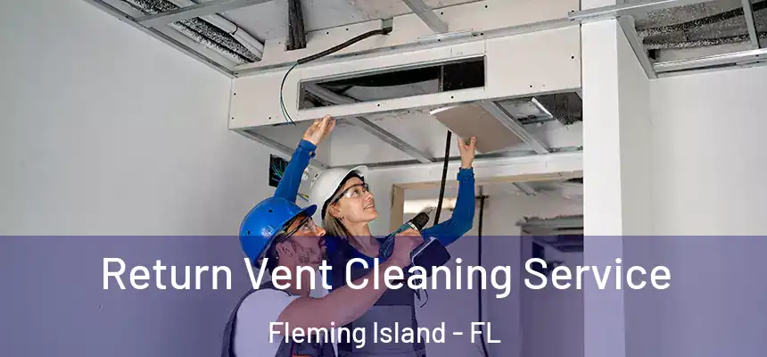 Return Vent Cleaning Service Fleming Island - FL