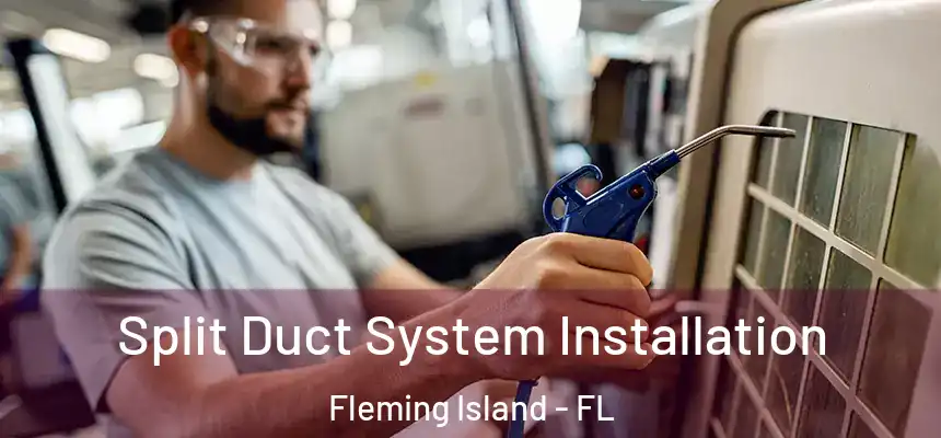 Split Duct System Installation Fleming Island - FL