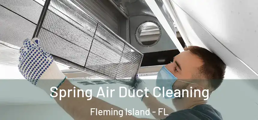 Spring Air Duct Cleaning Fleming Island - FL