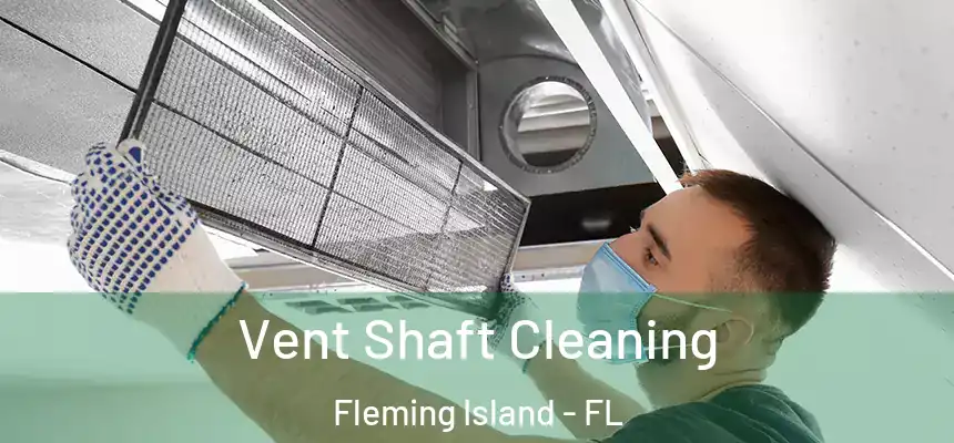 Vent Shaft Cleaning Fleming Island - FL