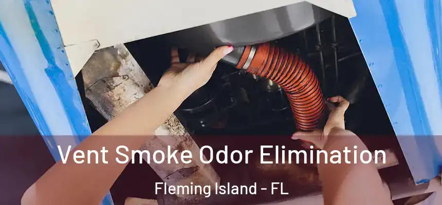 Vent Smoke Odor Elimination Fleming Island - FL