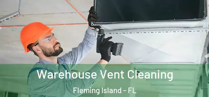 Warehouse Vent Cleaning Fleming Island - FL