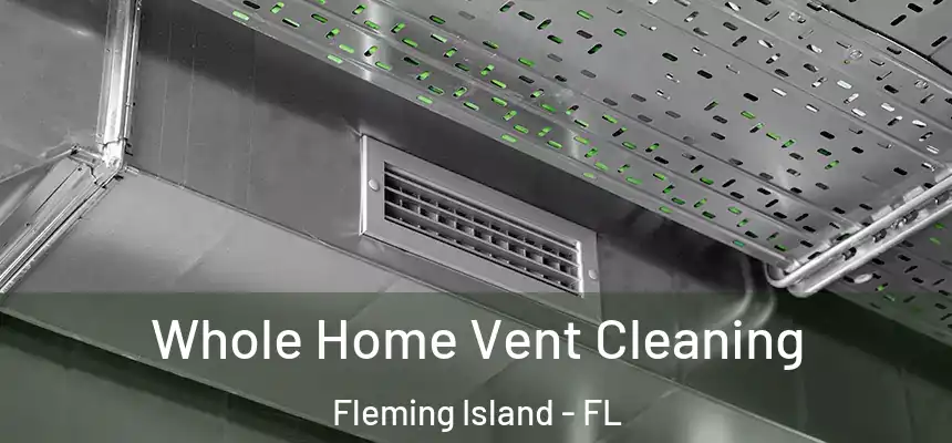 Whole Home Vent Cleaning Fleming Island - FL