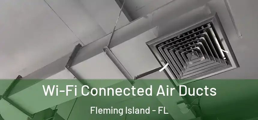Wi-Fi Connected Air Ducts Fleming Island - FL